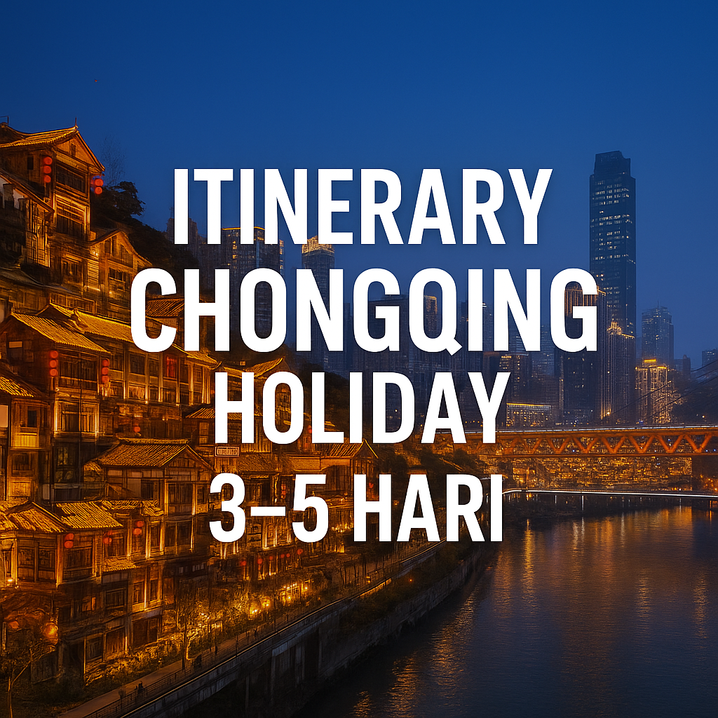 Itinerary Chongqing Holiday 3–5 Hari: Dari Hongya Cave Sampai Yangtze Cruise